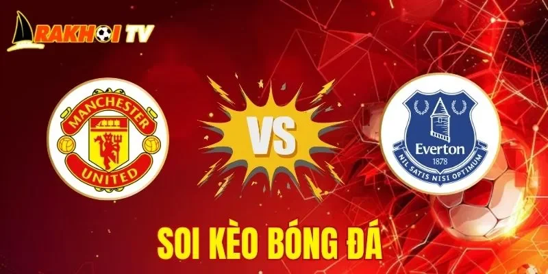 Soi Kèo Man Utd Vs Everton